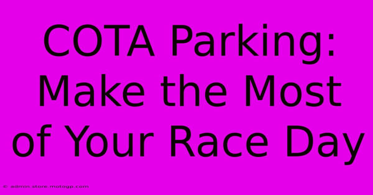 COTA Parking: Make The Most Of Your Race Day