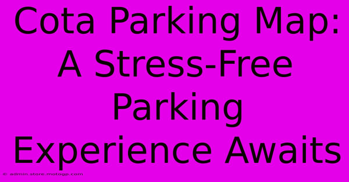 Cota Parking Map:  A Stress-Free Parking Experience Awaits