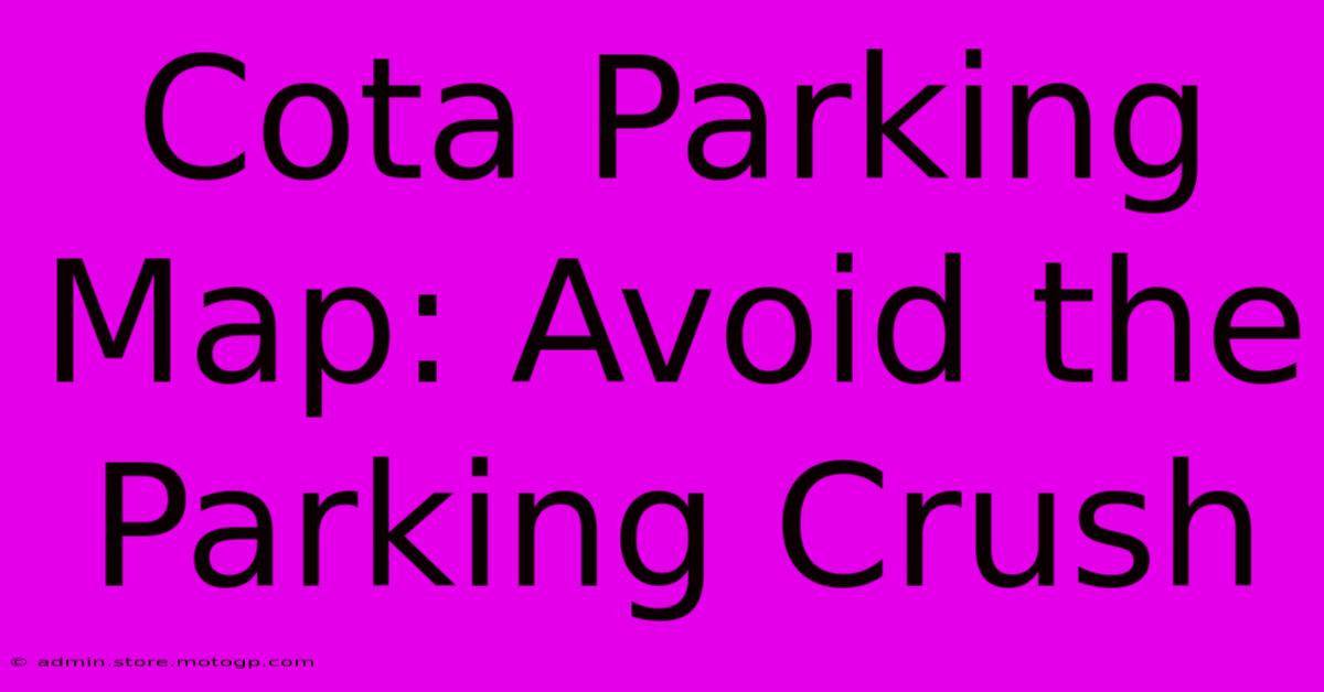 Cota Parking Map: Avoid The Parking Crush