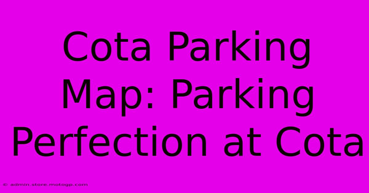 Cota Parking Map: Parking Perfection At Cota