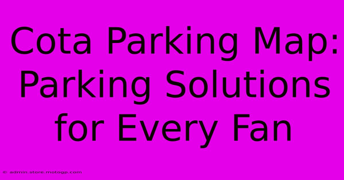 Cota Parking Map: Parking Solutions For Every Fan