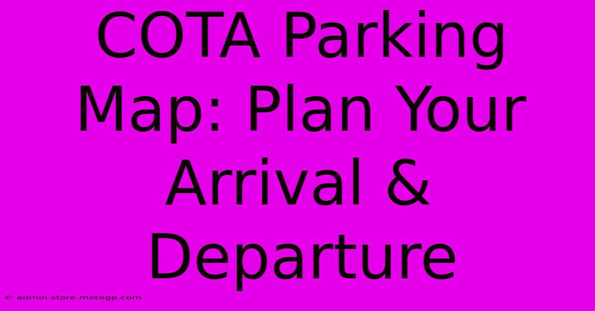 COTA Parking Map: Plan Your Arrival & Departure