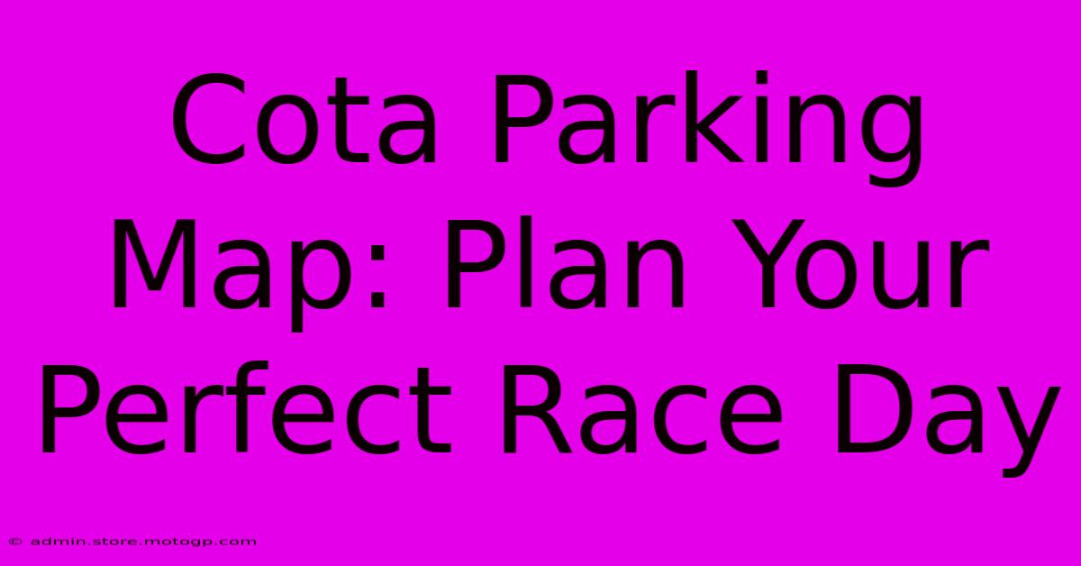 Cota Parking Map: Plan Your Perfect Race Day