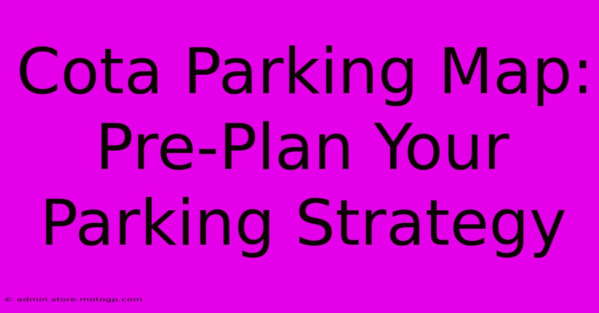 Cota Parking Map: Pre-Plan Your Parking Strategy