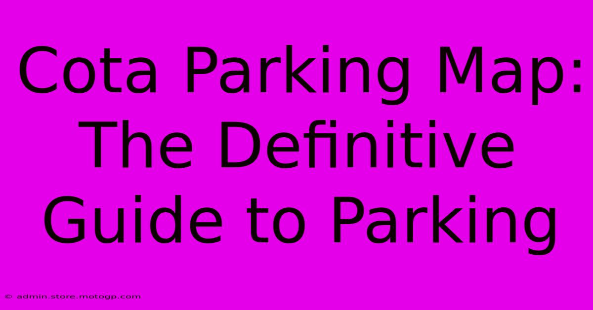 Cota Parking Map: The Definitive Guide To Parking