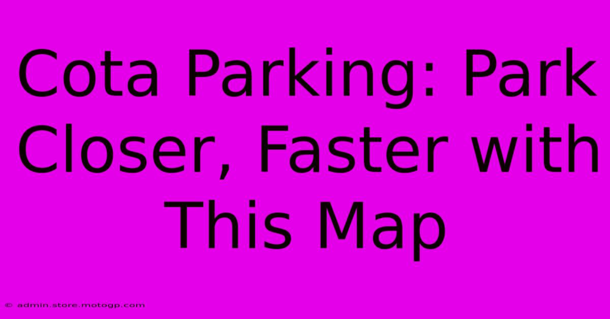 Cota Parking: Park Closer, Faster With This Map