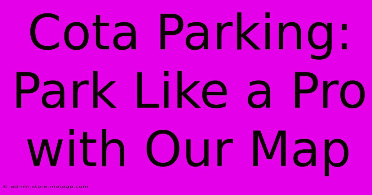 Cota Parking: Park Like A Pro With Our Map