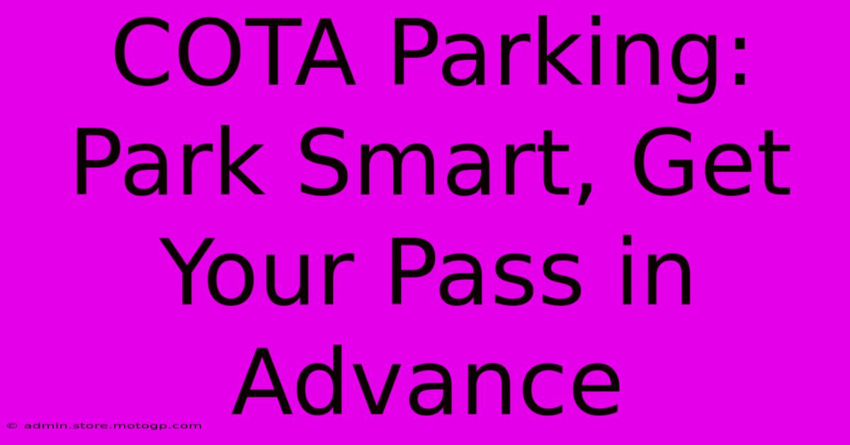 COTA Parking:  Park Smart, Get Your Pass In Advance