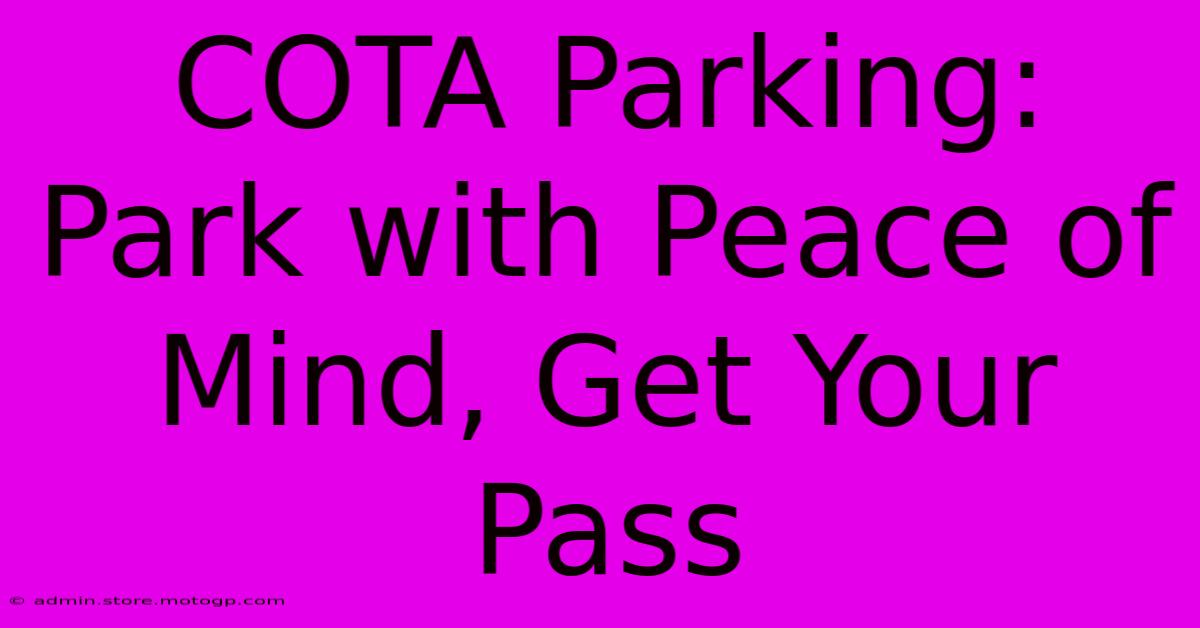 COTA Parking:  Park With Peace Of Mind, Get Your Pass