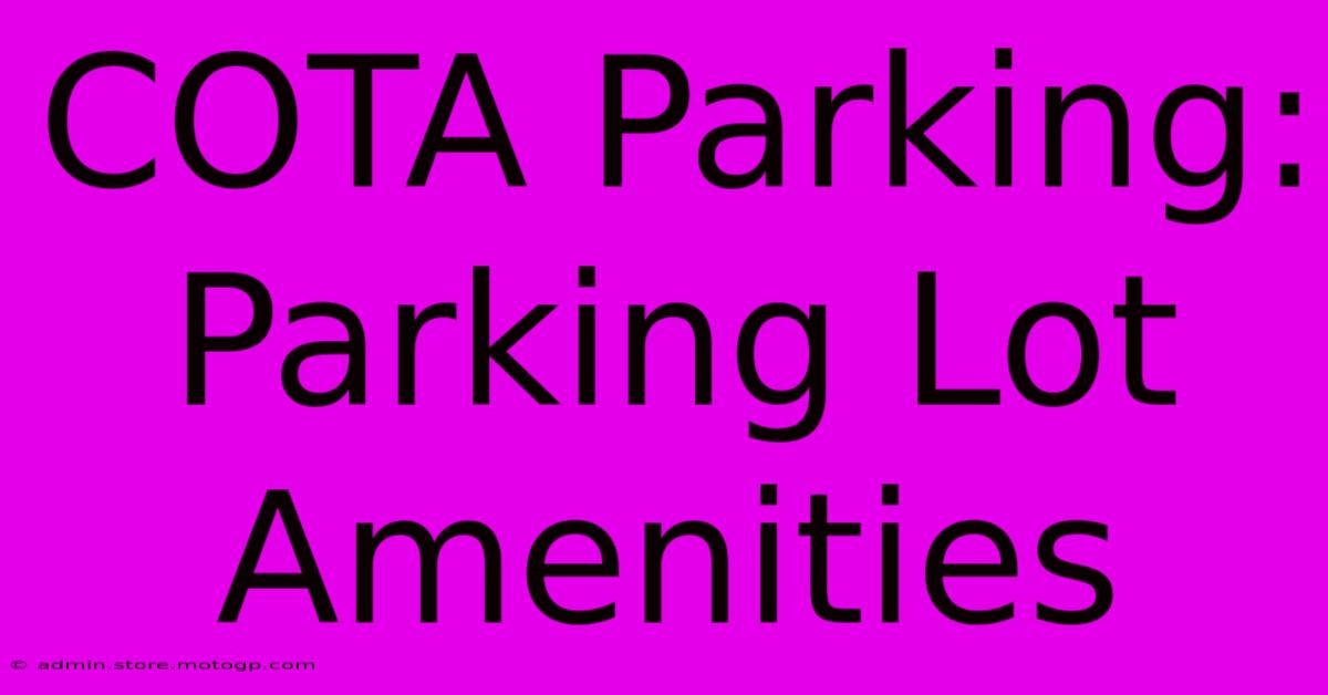 COTA Parking: Parking Lot Amenities