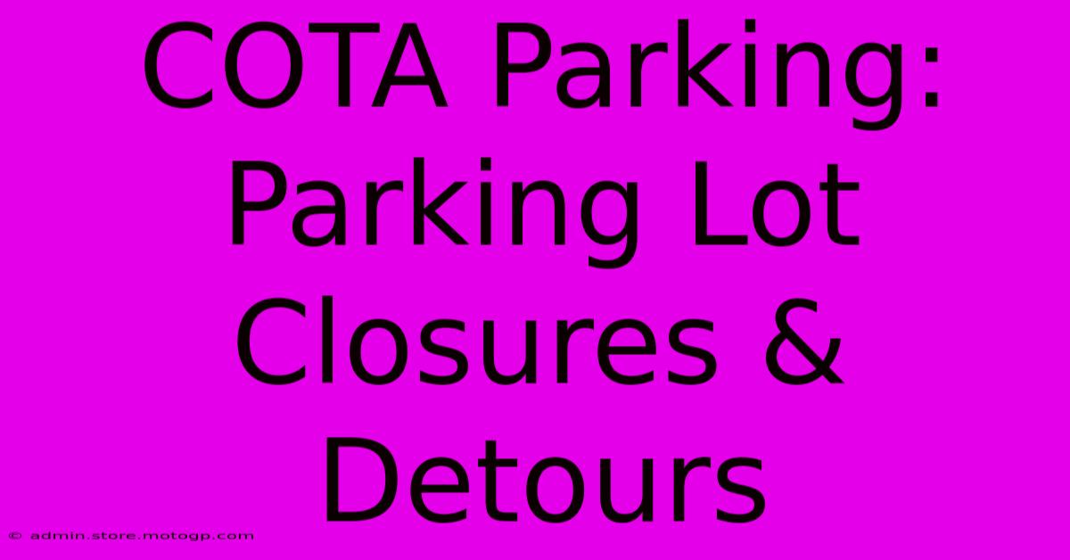 COTA Parking: Parking Lot Closures & Detours