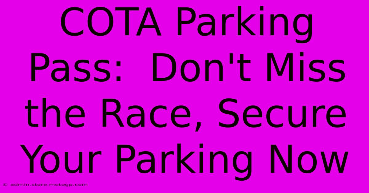 COTA Parking Pass:  Don't Miss The Race, Secure Your Parking Now