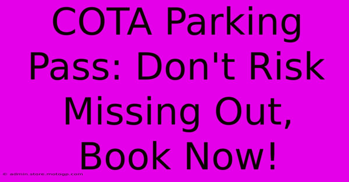 COTA Parking Pass: Don't Risk Missing Out, Book Now!