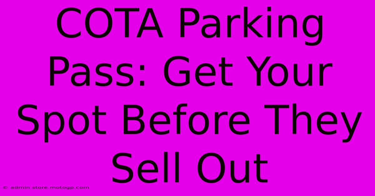 COTA Parking Pass: Get Your Spot Before They Sell Out