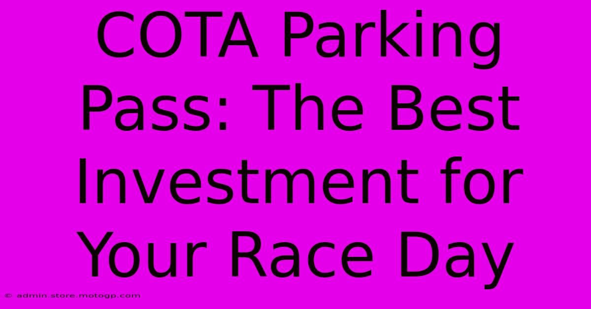 COTA Parking Pass: The Best Investment For Your Race Day