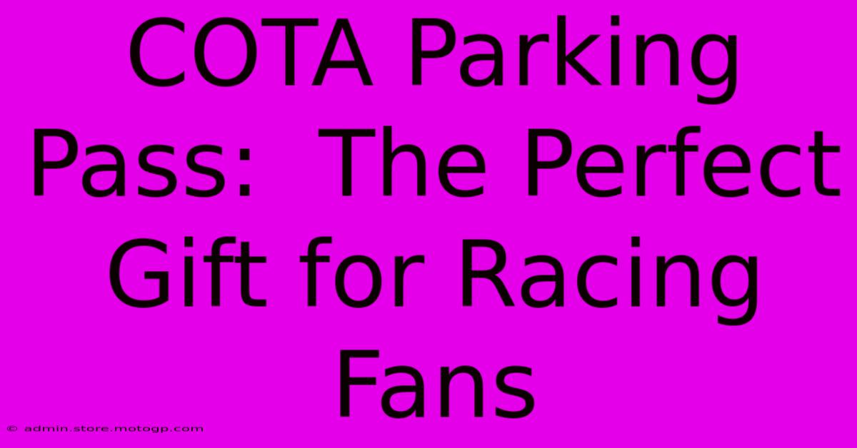 COTA Parking Pass:  The Perfect Gift For Racing Fans