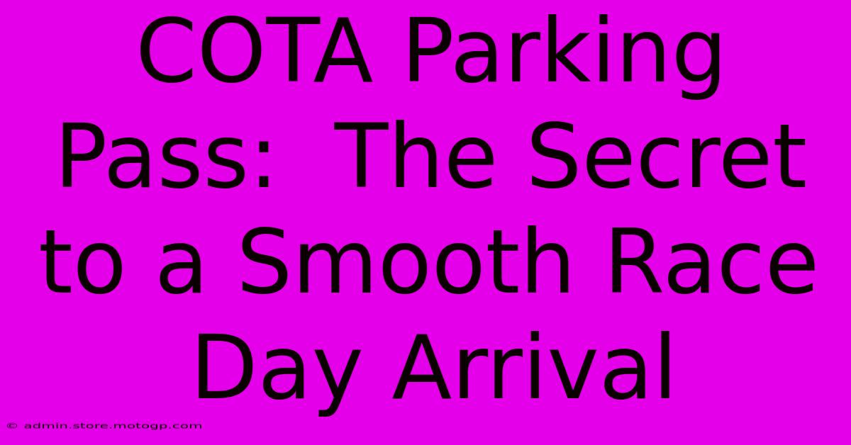 COTA Parking Pass:  The Secret To A Smooth Race Day Arrival