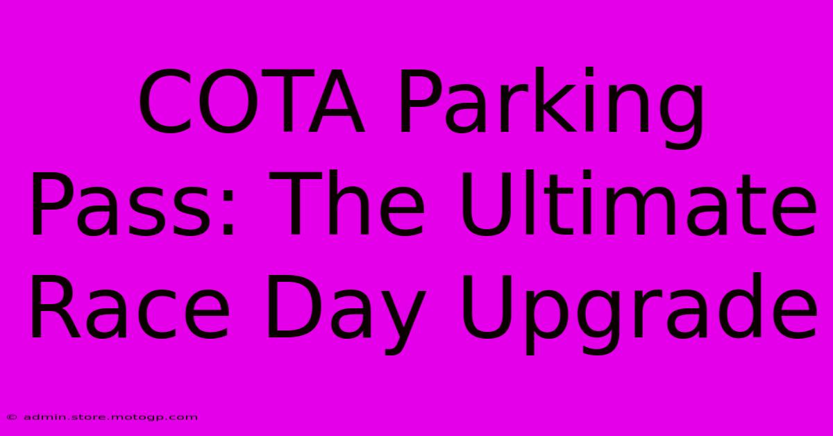 COTA Parking Pass: The Ultimate Race Day Upgrade