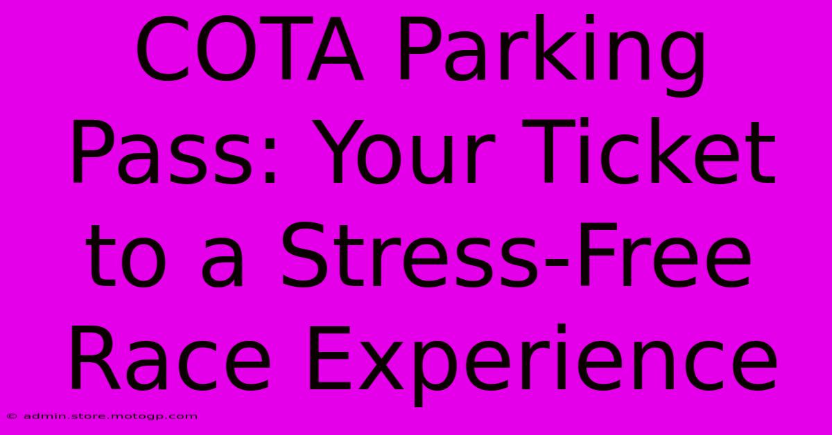 COTA Parking Pass: Your Ticket To A Stress-Free Race Experience