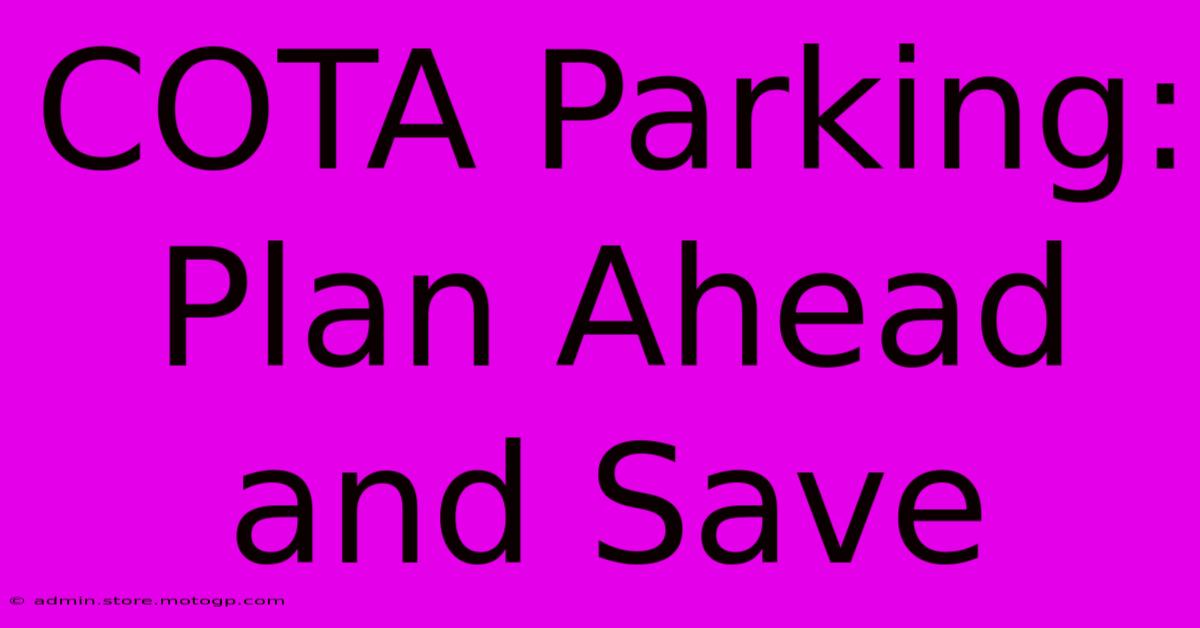 COTA Parking: Plan Ahead And Save