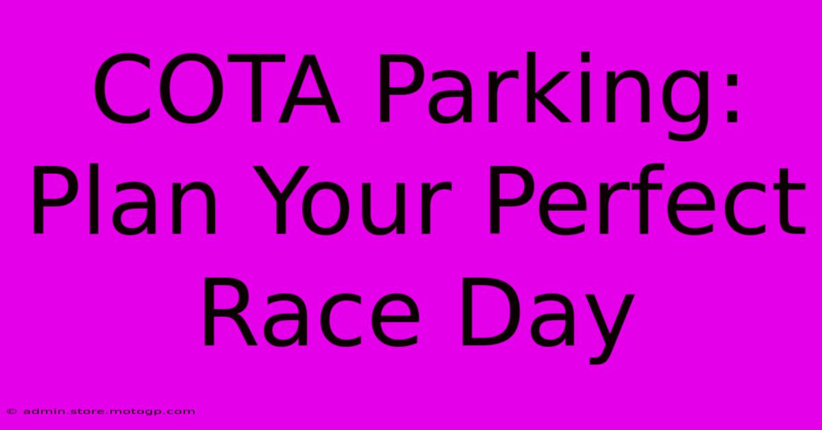 COTA Parking: Plan Your Perfect Race Day