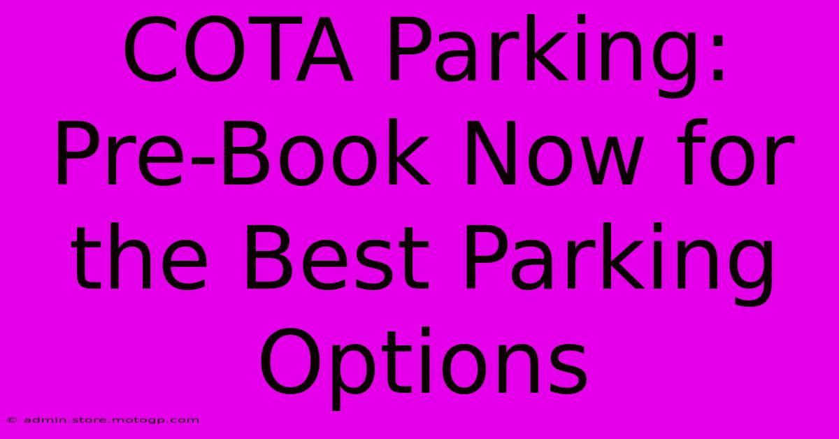 COTA Parking:  Pre-Book Now For The Best Parking Options