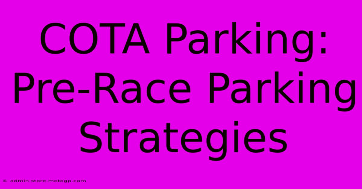 COTA Parking:  Pre-Race Parking Strategies