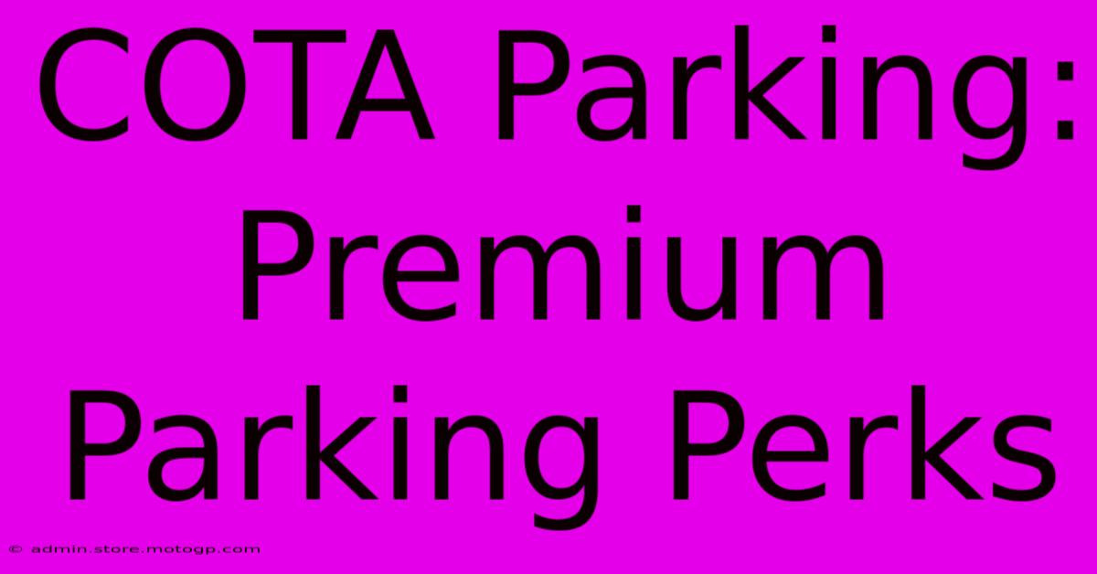 COTA Parking: Premium Parking Perks