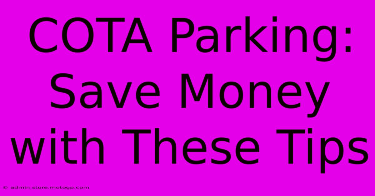 COTA Parking: Save Money With These Tips