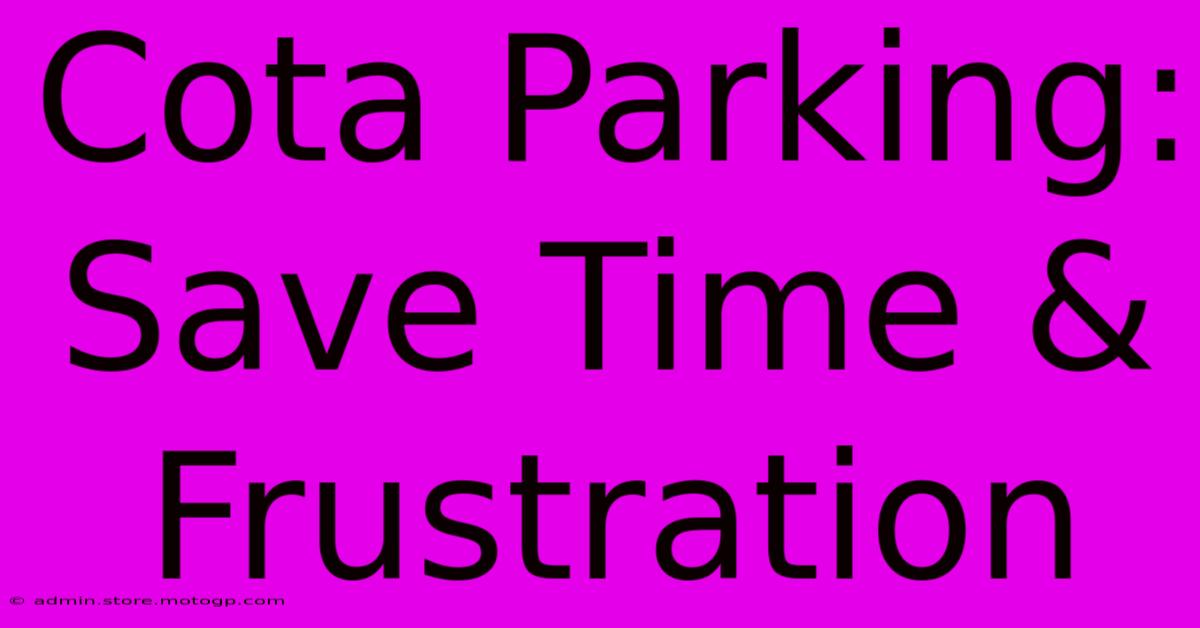 Cota Parking: Save Time & Frustration