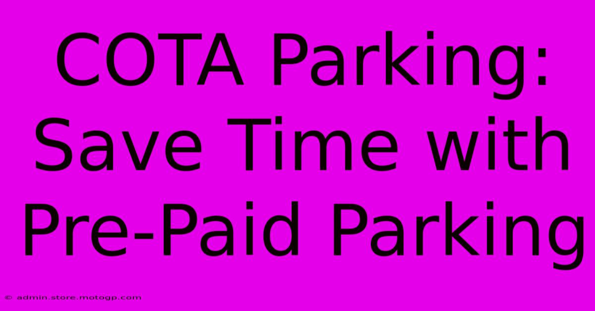 COTA Parking: Save Time With Pre-Paid Parking