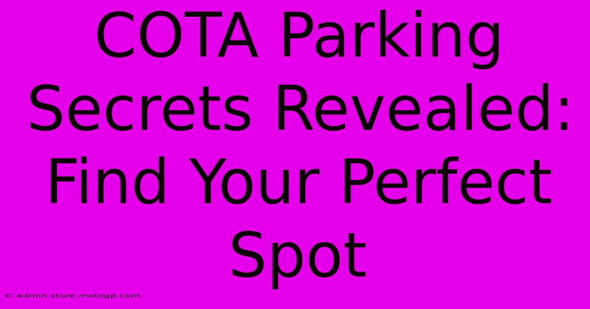 COTA Parking Secrets Revealed: Find Your Perfect Spot