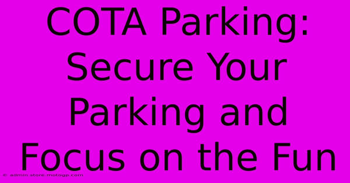 COTA Parking: Secure Your Parking And Focus On The Fun