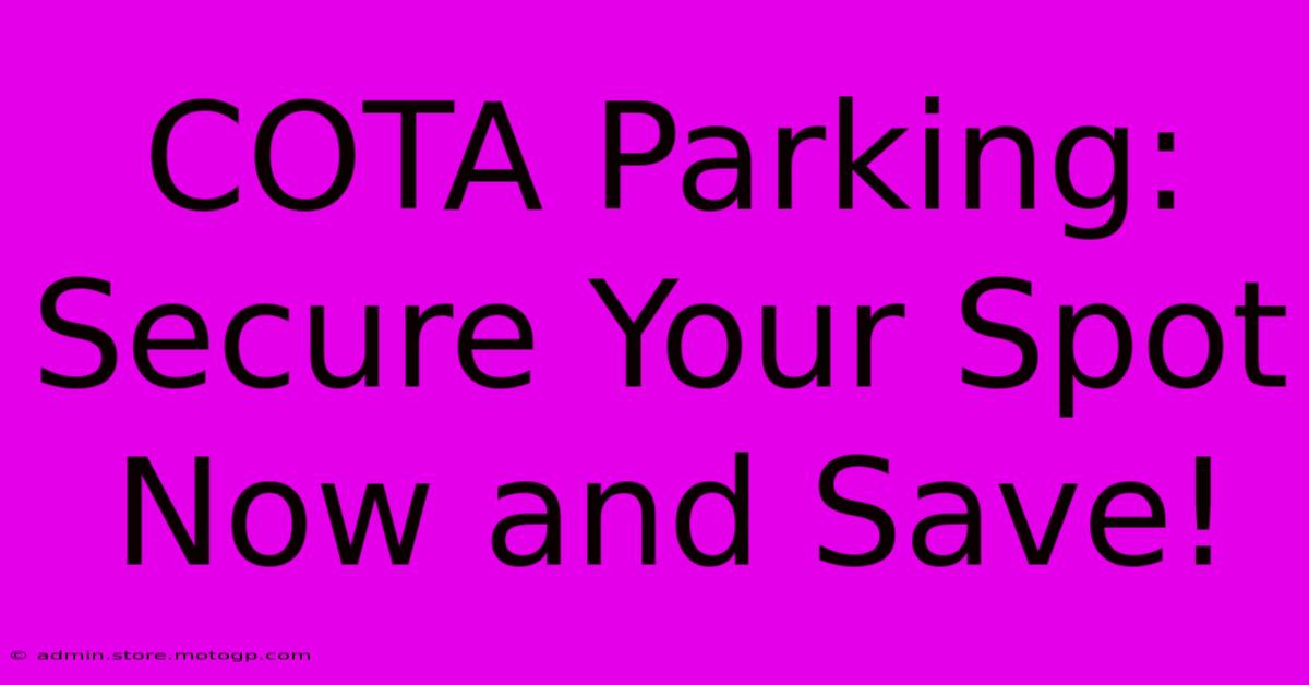 COTA Parking: Secure Your Spot Now And Save!