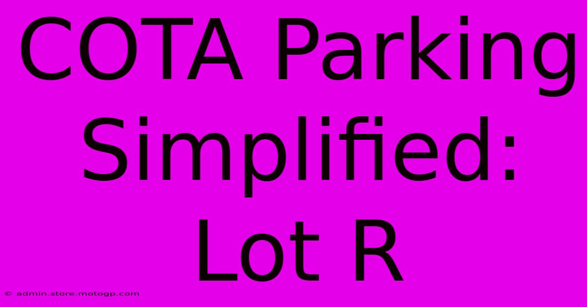 COTA Parking Simplified: Lot R