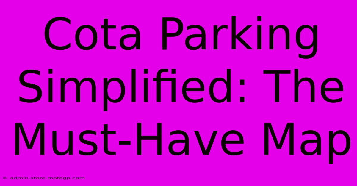 Cota Parking Simplified: The Must-Have Map