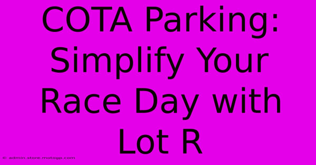 COTA Parking: Simplify Your Race Day With Lot R