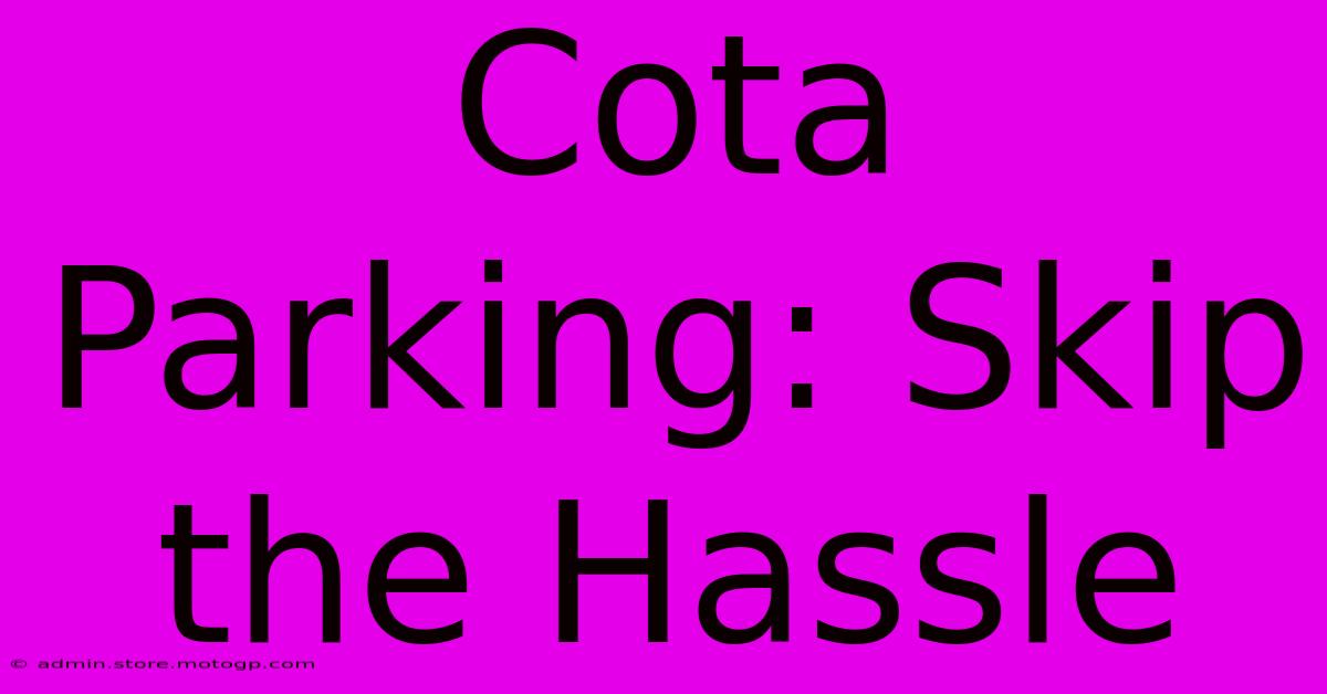 Cota Parking: Skip The Hassle