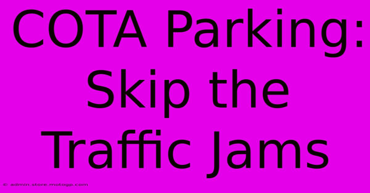 COTA Parking: Skip The Traffic Jams