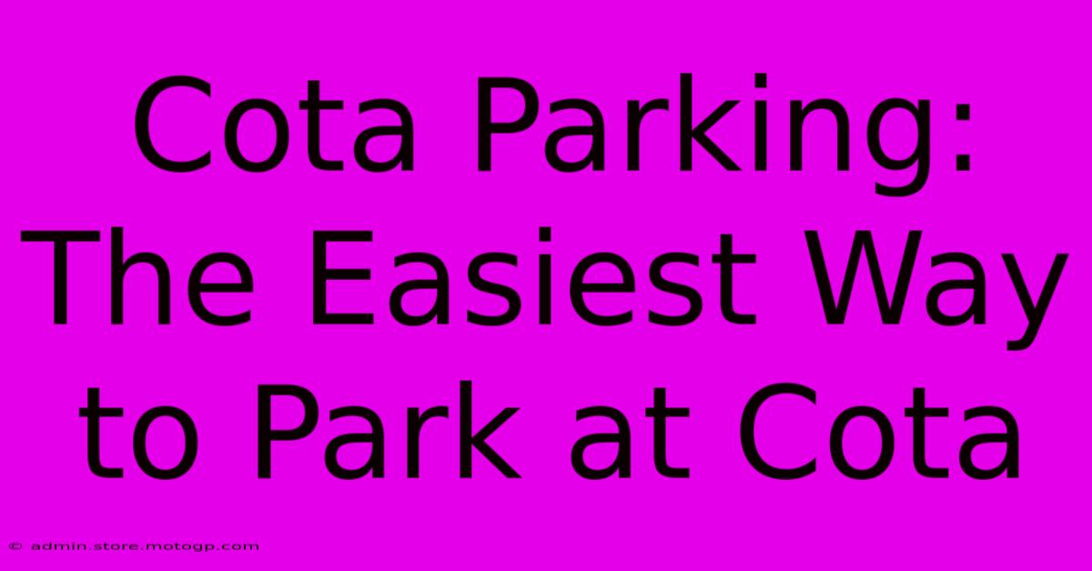 Cota Parking: The Easiest Way To Park At Cota