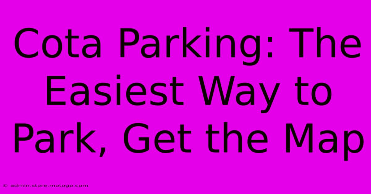 Cota Parking: The Easiest Way To Park, Get The Map