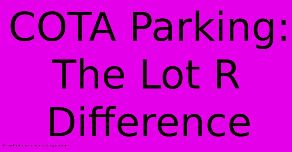 COTA Parking: The Lot R Difference