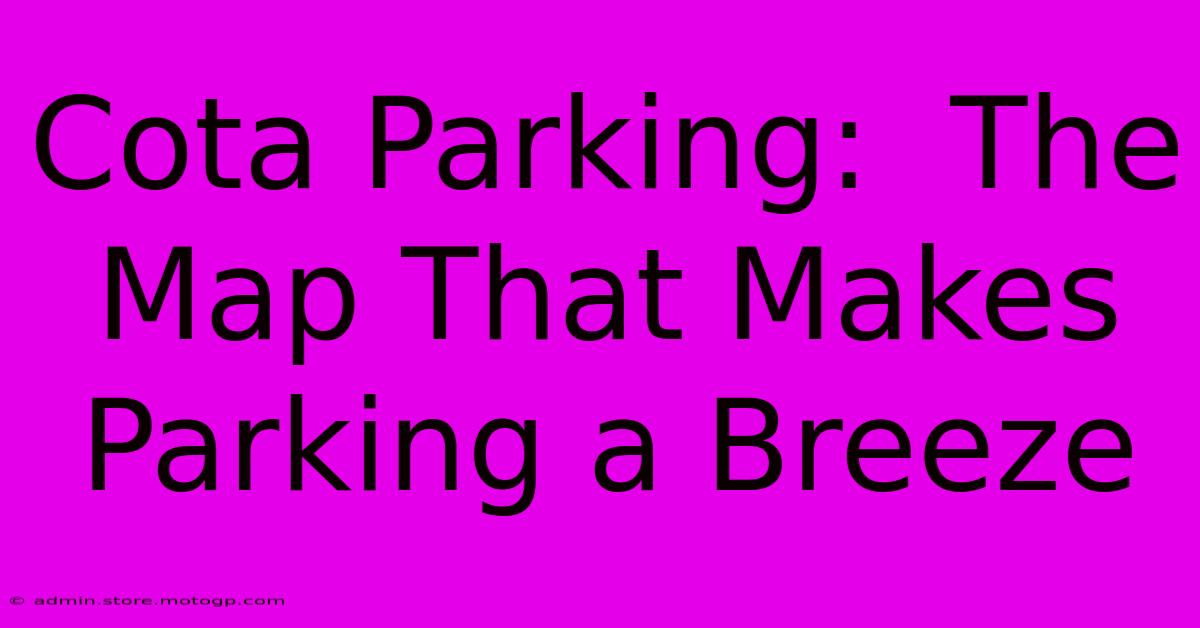 Cota Parking:  The Map That Makes Parking A Breeze