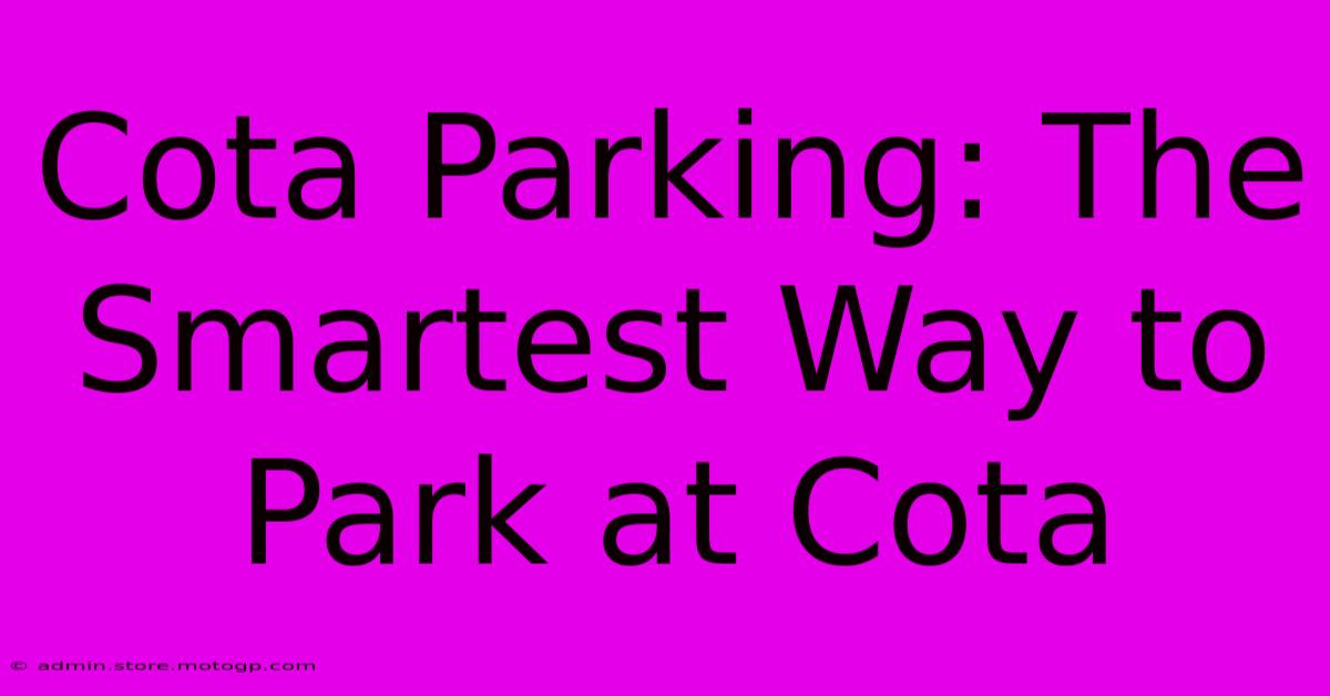 Cota Parking: The Smartest Way To Park At Cota