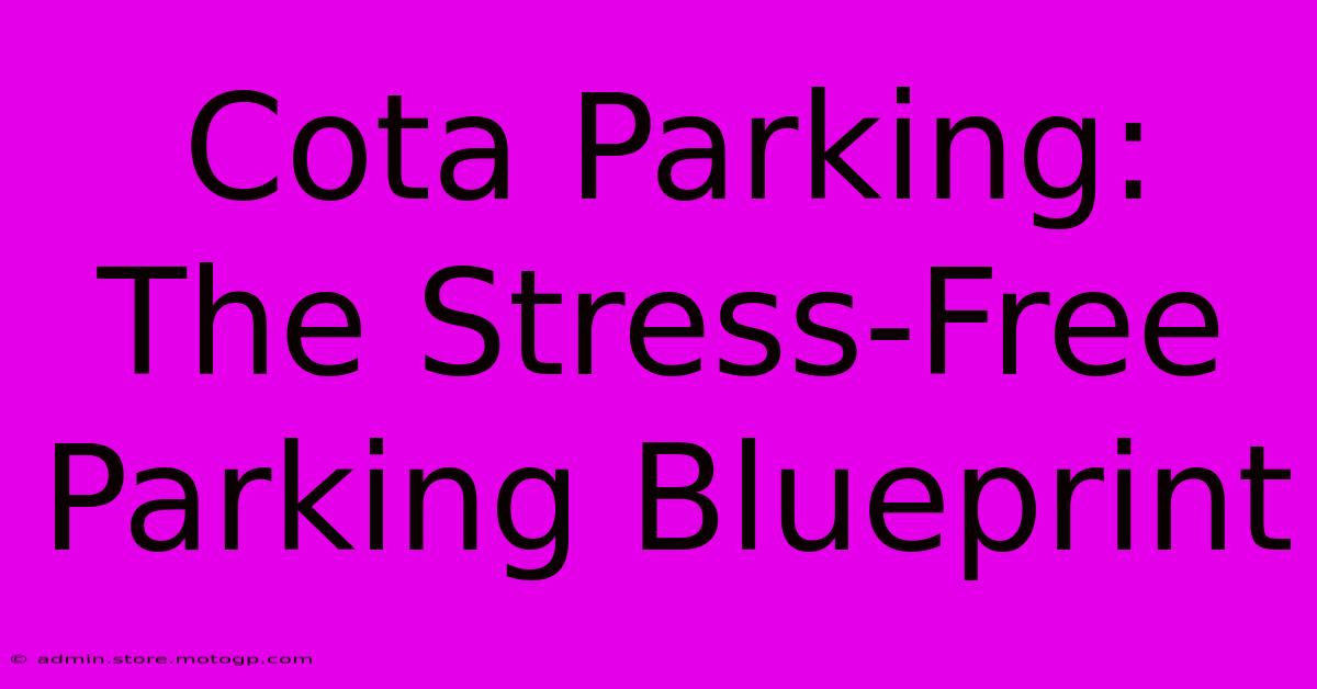 Cota Parking: The Stress-Free Parking Blueprint