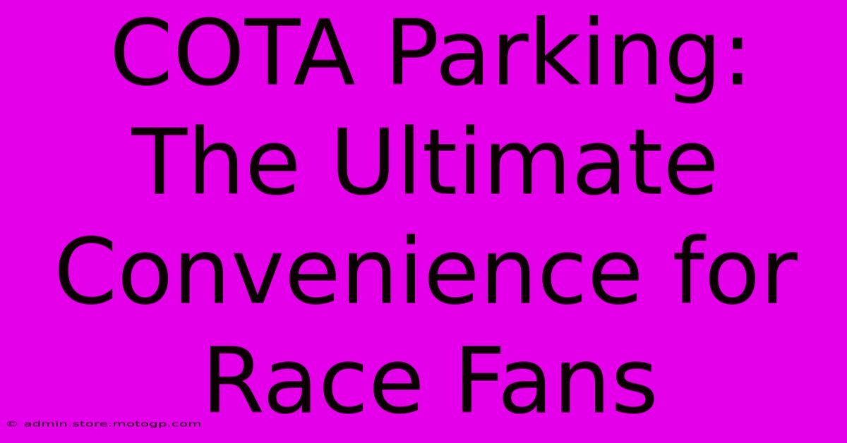 COTA Parking: The Ultimate Convenience For Race Fans