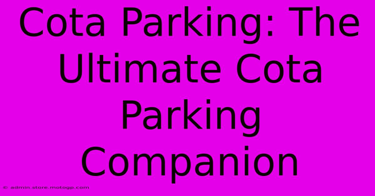 Cota Parking: The Ultimate Cota Parking Companion