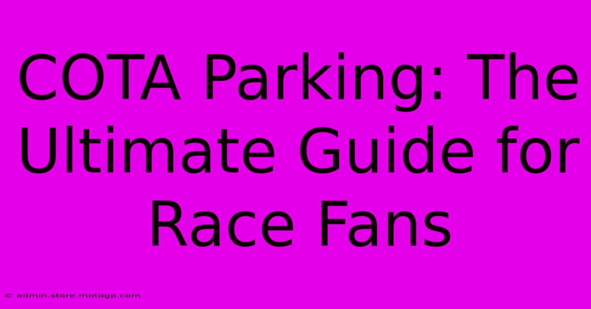 COTA Parking: The Ultimate Guide For Race Fans