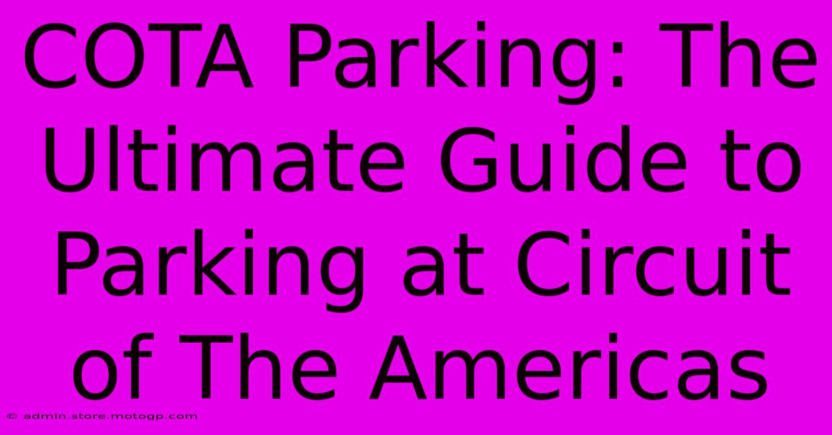 COTA Parking: The Ultimate Guide To Parking At Circuit Of The Americas