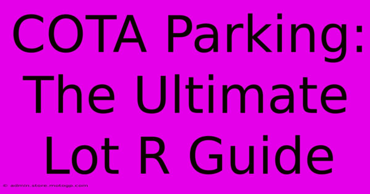 COTA Parking: The Ultimate Lot R Guide